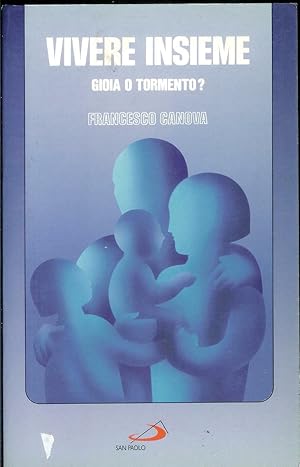 VIVERE INSIEME, GIOIA O TORMENTO? di Francesco Canova ed. San Paolo