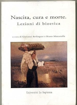 NASCITA, CURA E MORTE. Lezioni di bioetica ed. 2000 Università La Sapienza B01