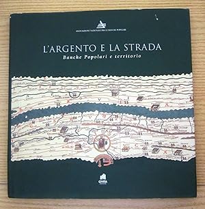 L'ARGENTO E LA STRADA BANCHE POPOLARI E TERRITORIO ed. 2007 Ass. Civita