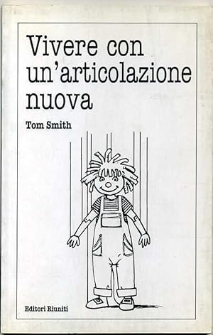 VIVERE CON UN'ARTICOLAZIONE NUOVA di Tom Smith ed. Riuniti