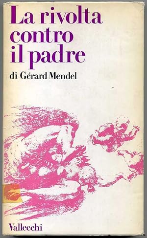 LA RIVOLTA CONTRO IL PADRE di Gerard Mendel ed. 1973 Vallecchi