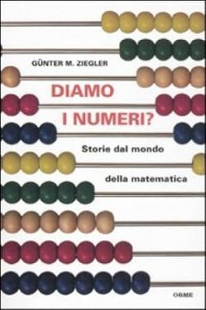 Diamo i numeri? Storie dal mondo della matematica. Gunter M. Ziegler ed Orme