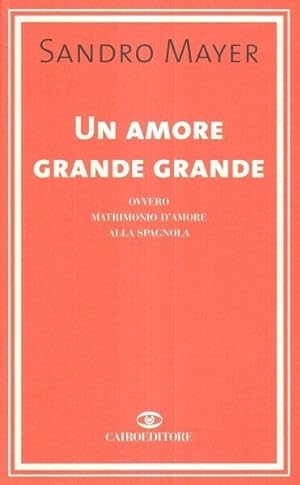 UN AMORE GRANDE GRANDE di Sandro Mayer ed. Cairo