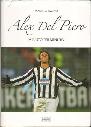 ALEX DEL PIERO. Minuto per minuto di Roberto Savino ed. Ultra Sport