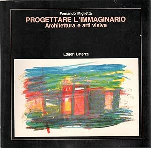 PROGETTARE L'IMMAGINARIO. Architettura e arti visive di Fernando Miglietta
