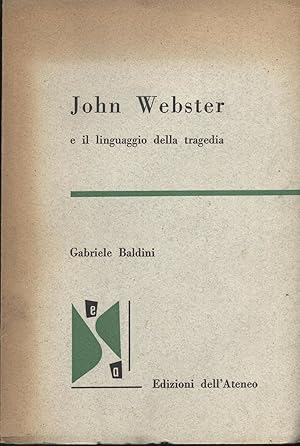 JOHN WEBSTER E IL LINGUAGGIO DELLA TRAGEDIA di G. Baldini 1^ ed. 1953