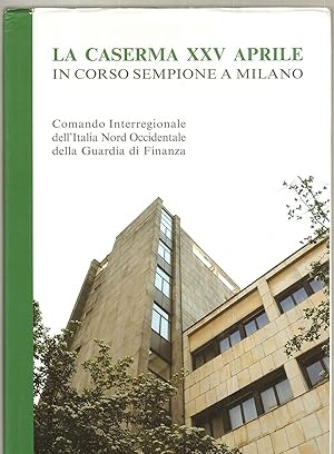 LA CASERMA XXV APRILE. In Corso Sempione a Milano. Con CD allegato