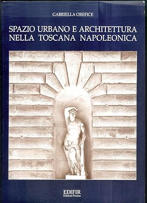 SPAZIO URBANO E ARCHITETTURA NELLA TOSCANA NAPOLEONICA di G.Orefice ed.EdifirA12