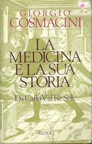 LA MEDICINA E LA SUA STORIA DA CARLO V AL RE SOLE di G Cosmacini ed Rizzoli
