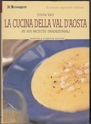 LA CUCINA DELLA VAL D'AOSTA in 300 ricette tradizionali di Emilia Valli- B05
