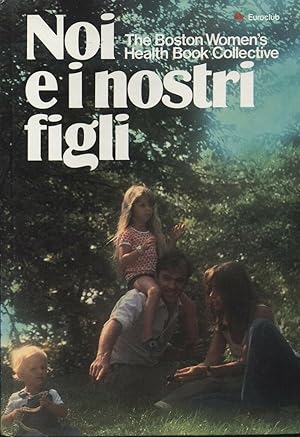 NOI E I NOSTRI FIGLI di The Boston Women's Health Book Collective ed. 1980 B04