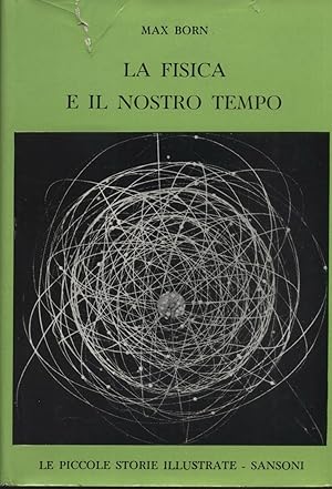 LA FISICA E IL NOSTRO TEMPO di Max Born 1^ ed. 1961 Sansoni - B04