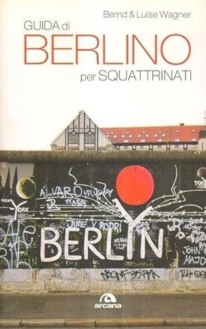 GUIDA DI BERLINO PER SQUATTRINATI di Bernd & Luise Wagner ed. Arcana