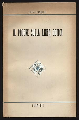 IL PODERE SULLA LINEA GOTICA di Luigi Pasquini ed. 1951 Cappelli