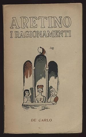 I RAGIONAMENTI VOL. 1 di Aretino ed. 1950 De Carlo