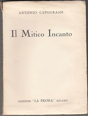 IL MITICO INCANTO di Antonio Capograssi ed. La Prora