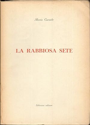 LA RABBIOSA SETE di Mario Corsale 1° ed. 1959 Schwarz (Con dedica autografa)