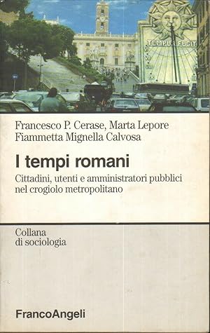 I TEMPI ROMANI CITTADINI UTENTI E AMMINISTRATORI PUBBLICI. di Cerase, Lepore