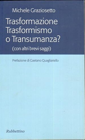 TRASFORMAZIONE TRASFORMISMO O TRANSUMANZA? di M. Graziosetto ed. Rubbettino