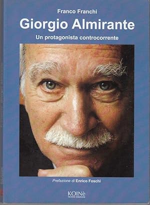 GIORGIO ALMIRANTE UN PROTAGONISTA CONTROCORRENTE di F. Franchi ed. Koinè