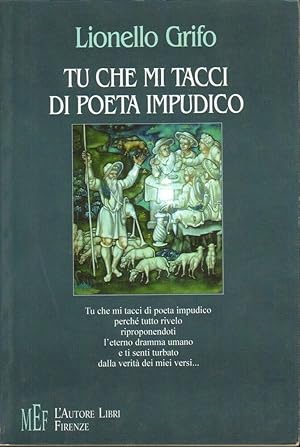 TU CHE MI TACCI DI POETA IMPUDICO di Lionello Grifo ed. L'Autore Libri Firenze