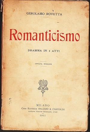 ROMANTICISMO Dramma in 4 Atti di Gerolamo Rovetta ed. Baldini e Castoldi 1911