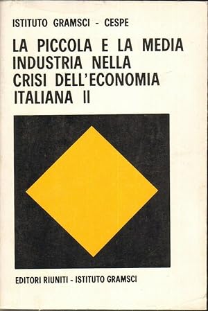 LA PICCOLA E LA MEDIA INDUSTRIA NELLA CRISI DELL'ECONOMIA ITALIANA Vol. II