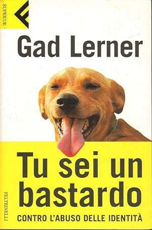 TU SEI UN BASTARDO CONTRO L'ABUSO DELLE IDENTITA' di Gad Lerner ed. Feltrinelli