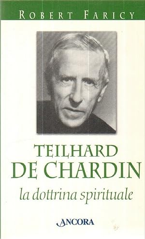 TEILHARD DE CHARDIN LA DOTTRINA SPIRITUALE di R. Faricy ed. Ancora