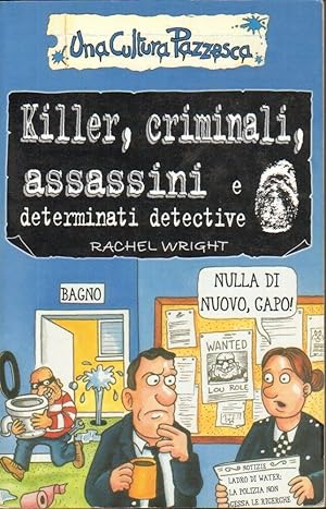 KILLER CRIMINALI ASSASSINI E DETERMINATI DETECTIVE di Rachel Wright ed. Salani