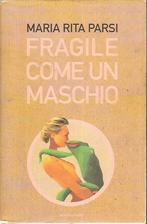 FRAGILE COME UN MASCHIO di Maria Rita Parsi ed. Mondadori