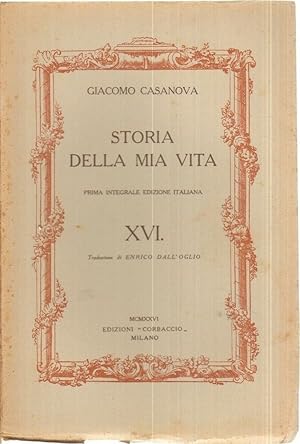 STORIA DELLA MIA VITA Vol. XVI di Giacomo Casanova 1° ed. Corbaccio 1926