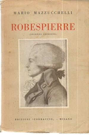 ROBESPIERRE di Mario Mazzucchelli ed. Corbaccio 1930