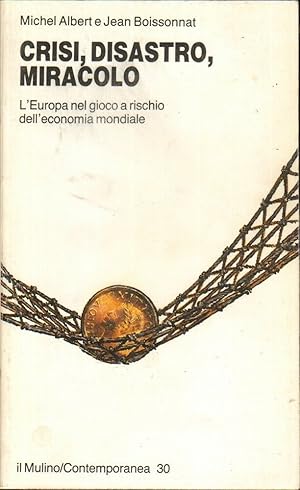 CRISI DISASTRO MIRACOLO di Michel Albert e Jean Boissonnat ed. Il Mulino 1989