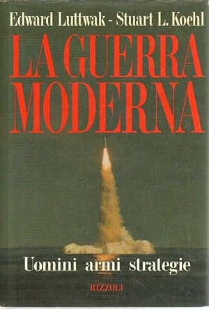 LA GUERRA MODERNA di E. Luttwak e S. L. Koehl 1° ed. Rizzoli 1992