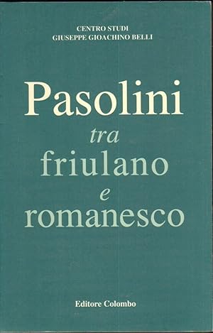 PASOLINI TRA FRIULANO E ROMANESCO di Centro Studi di Giuseppe Gioacchino Belli