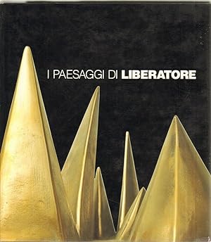 I PAESAGGI DI LIBERATORE di Crispolti, Somaini,Vivaldi. 1° ed. Marsilio 1989