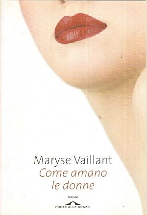 COME AMANO LE DONNE di Maryse Vaillant ed. Ponte alle Grazie