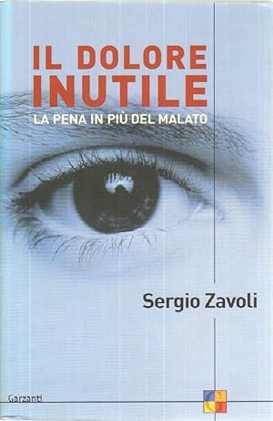 IL DOLORE INUTILE LA PENA IN PIU' DEL MALATO di Sergio Zavoli ed. Garzanti
