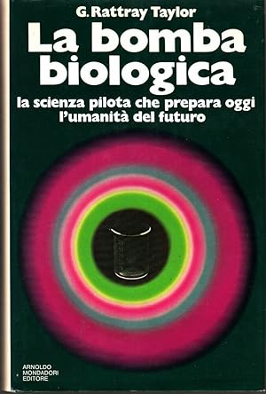 LA BOMBA BIOLOGICA di G. Rattray Taylor ed. Mondadori 1973