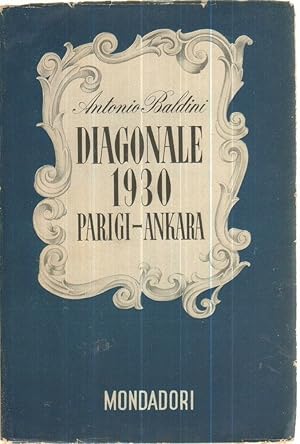 DIAGONALE 1930 PARIGI - ANKARA di Antonio Baldini 1° ed. Mondadori 1943