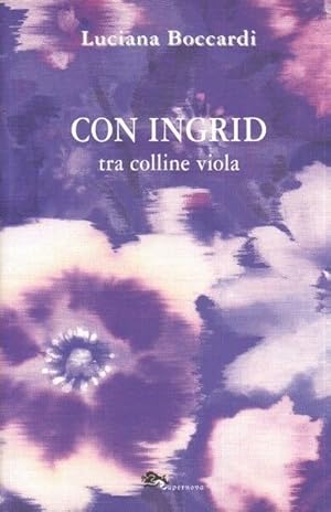 CON INGRID TRA COLLINE VIOLA di Luciana Boccardi ed. Supernova