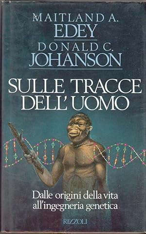 SULLE TRACCE DELL'UOMO di M. A. Edey e D. C. Johanson 1° ed. Rizzoli 1990