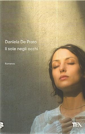 IL SOLE NEGLI OCCHI di Daniela De Prato ed. TEA