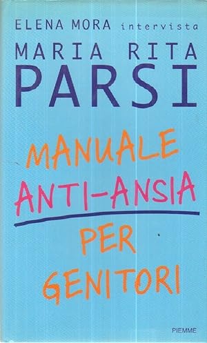 MANUALE ANTI-ANSIA PER GENITORI di Maria Rita Parsi ed. Piemme
