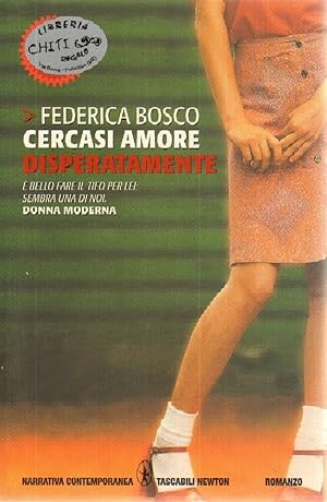 CERCASI AMORE DISPERATAMENTE di Federica Bosco ed. Newton Compton