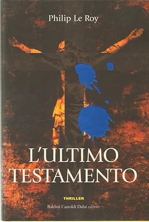 L'ULTIMO TESTAMENTO di Philip Le Roy ed. Baldini Castoldi Dalai 2005