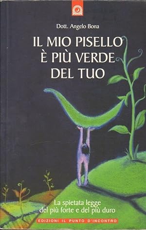 IL MIO PISELLO E' PIU' VERDE DEL TUO di Angelo Bona ed. Il Punto d'Incontro 2007