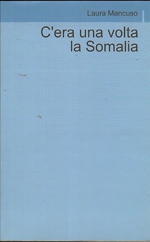 C'ERA UNA VOLTA LA SOMALIA di Laura Mancuso ed. Ilmiolibro.it 2009