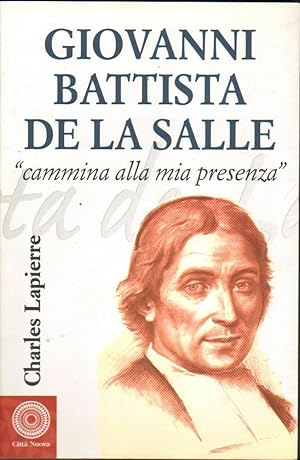 GIOVANNI BATTISTA DE LA SALLE CAMMINA ALLA MIA PRESENZA di C. Lapierre ed. 2006